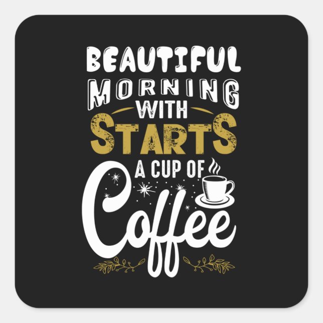 Starts a Cup of Coffee Square Sticker (Front)