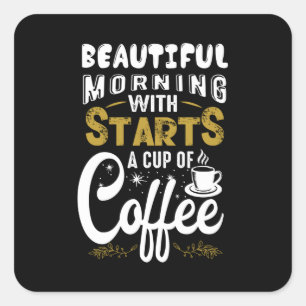Starts a Cup of Coffee Square Sticker