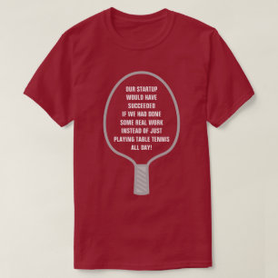 Startup Success From Real Work, Not Table Tennis T-Shirt