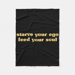 Starve Your Ego Feed Your Soul - Spiritual Yoga Ze Fleece Blanket