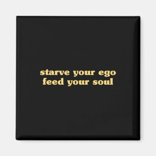 Starve Your Ego Feed Your Soul - Spiritual Yoga Ze Magnet