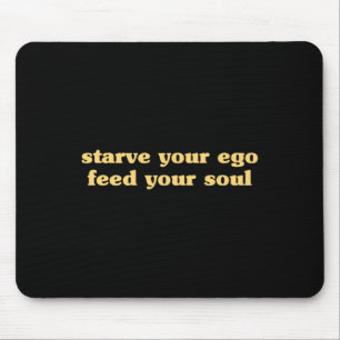 Starve Your Ego Feed Your Soul - Spiritual Yoga Ze Mouse Pad