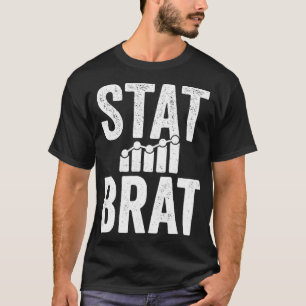 Stat Brat Math Statistics Geek Gift for Sports Sta T-Shirt