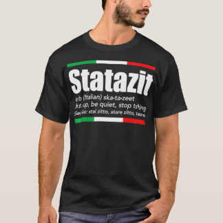 Statazit Italian Slang English Meaning Shut Up Be T-Shirt