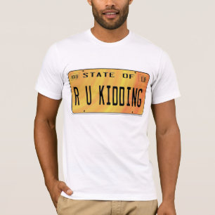 State of R U Kidding T-Shirt