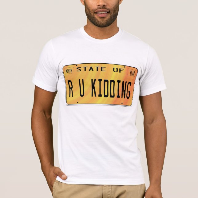 State of R U Kidding T-Shirt (Front)