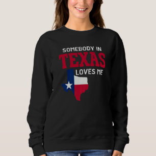 State Of Texas Somebody In Texas Loves Me Sweatshirt