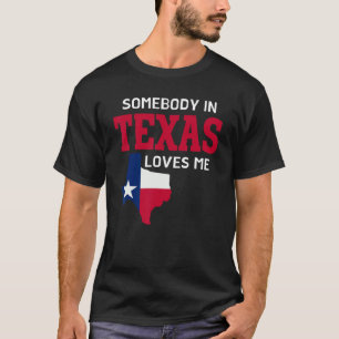 State Of Texas Somebody In Texas Loves Me T-Shirt