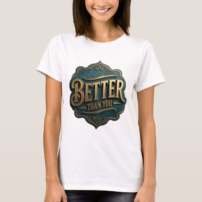 Statement Gold BETTER THAN YOU Bold Design T-Shirt (Front)