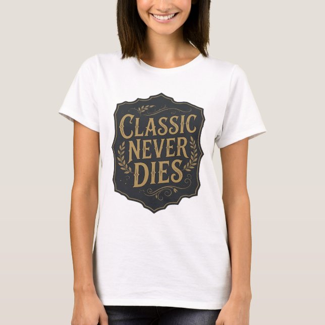 Statement Gold CLASSIC NEVER DIES Bold Design T-Shirt (Front)