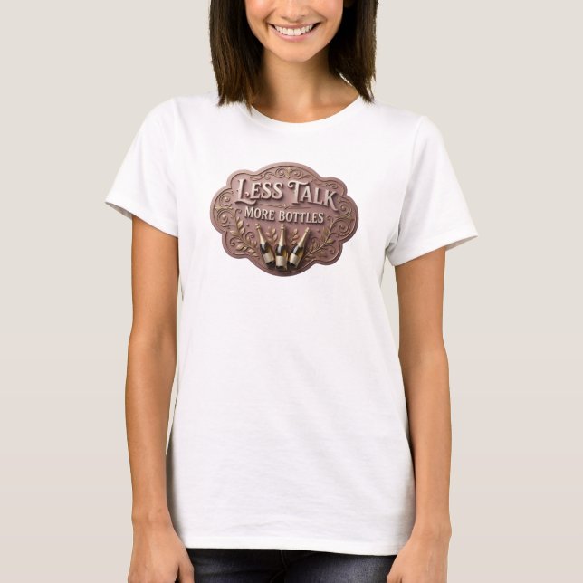 Statement Pink LESS TALK MORE BOTTLES T-Shirt (Front)