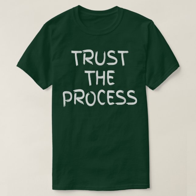 Statement Trust the process motivation trust 1420 T-Shirt (Design Front)