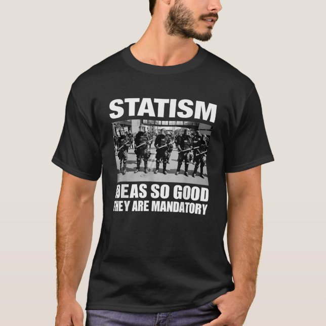 Statism Ideas So Good They Are Mandatory T Shirt (Front)
