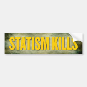 Statism Kills Bumper Sticker