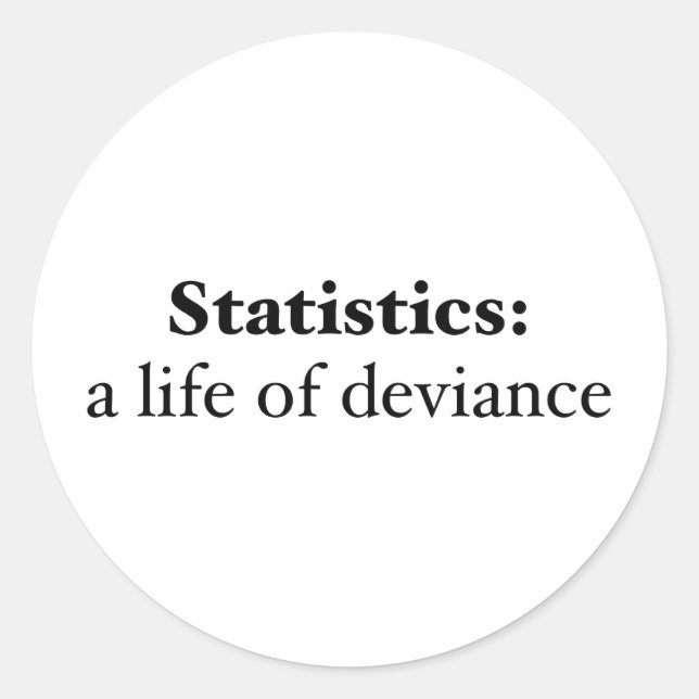 Statistics: a life of deviance classic round sticker (Front)