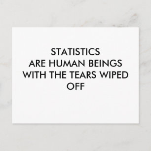 STATISTICS ARE HUMAN BEINGS WITH THE TEARS WIPE... POSTCARD