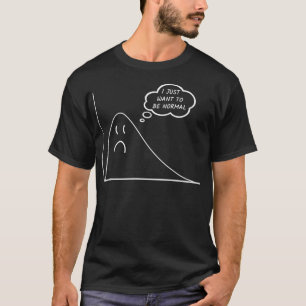 Statistics Data Science I Just Want to Be Normal F T-Shirt