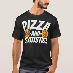 Statistics Gift for Pizza Lover  T-Shirt