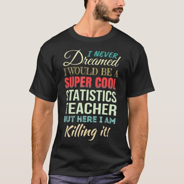 Statistics Teacher Funny Gift Appreciation  T-Shirt (Front)