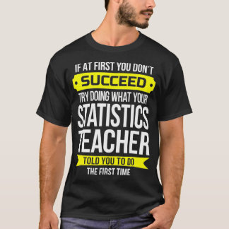 Statistics Teacher  If at first you dont succeed  T-Shirt