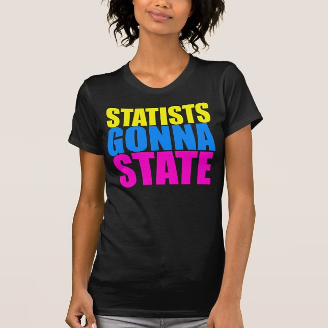 Statists Gonna State T-Shirt (Front)