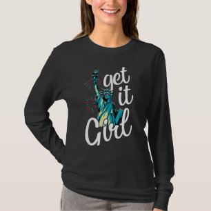 Statue Of Liberty Get It Girl American Flag 4th Of T-Shirt