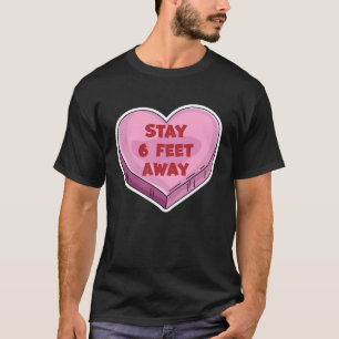 Stay 6 Feet Away Anti Valentine s Day Candy Heart T-Shirt