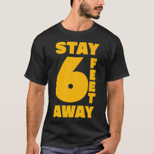 STAY 6 FEET AWAY FT Social Distancing Antisocial P T-Shirt