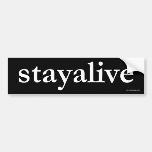 stay alive (BIG) Bumper Sticker