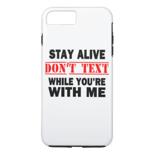 Stay Alive. Don't Text While With Me iPhone 8 Plus/7 Plus Case