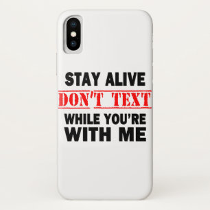 Stay Alive. Don't Text While With Me iPhone X Case