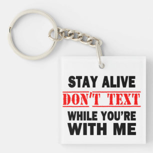 Stay Alive. Don't Text While With Me Key Ring