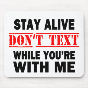 Stay Alive. Don't Text While With Me Mouse Pad