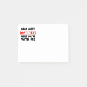Stay Alive. Don't Text While With Me Post-it Notes
