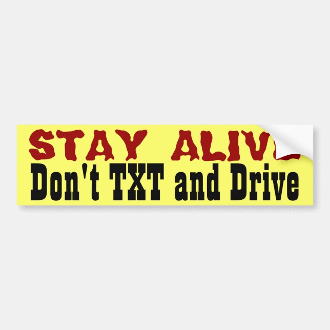 Stay Alive... Don't Txt and Drive Bumper Sticker (Front)
