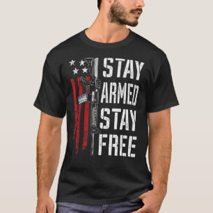 Stay Armed Stay Free   Pro Gun AR15 Owner 2nd Amen T-Shirt