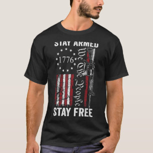 Stay Armed Stay Free Pro Guns 2nd Amendment AR15 T-Shirt