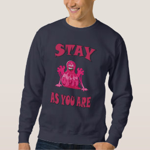 Stay as you are sweatshirt