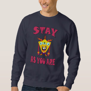 Stay as you are sweatshirt