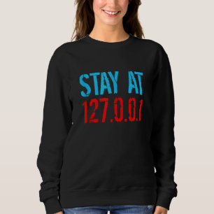 Stay At 127 0 0 1 Funny Stay At Home Pandemic Quar Sweatshirt