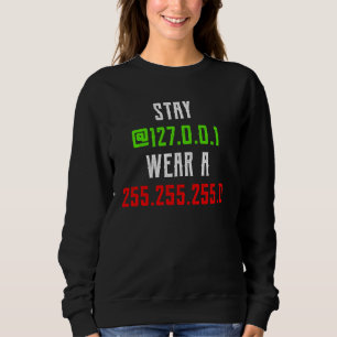 Stay At 127 0 0 1 Wear A 255 255 255 0 Software De Sweatshirt