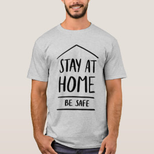 Stay At Home Be Safe T-Shirt