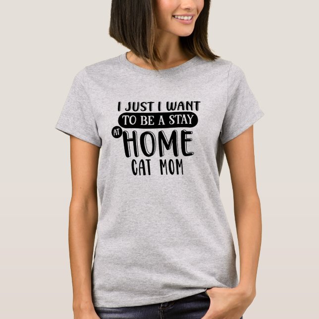 Stay at Home Cat Mom | Crazy Cat Lady Humor T-Shirt (Front)