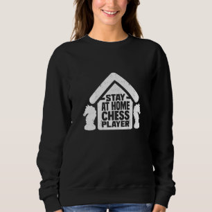 Stay At Home Chess Player Checkmate Grandmaster Ga Sweatshirt