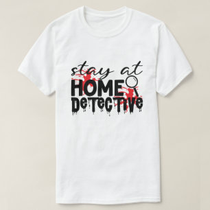 Stay At Home Detective True Crime Humour  T-Shirt