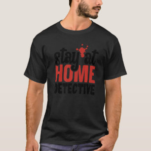 Stay At Home Detective True Crime Serial Killer S T-Shirt