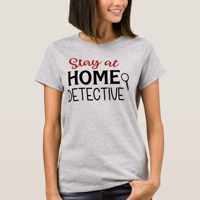 Stay at Home Detective True Crime T-Shirt (Front)