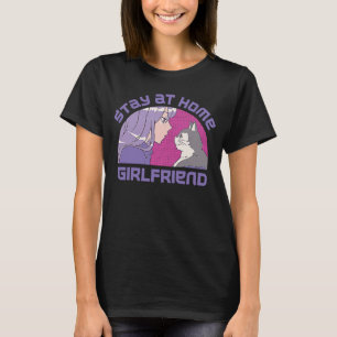 Stay at Home Girlfriend  Social Media Trend Meme T-Shirt