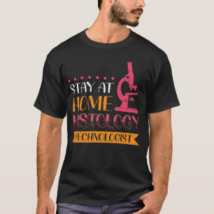Stay At Home Histology Technologist T-Shirt