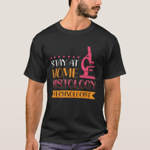 Stay At Home Histology Technologist T-Shirt
